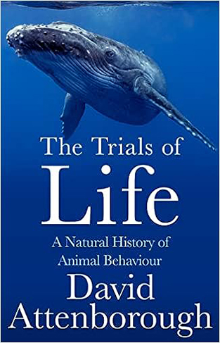 The Trials of Life - A Natural History of Animal Behaviour